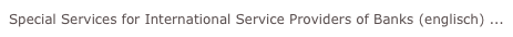 Special Services for International Service Providers of Banks (englisch) ...