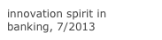 innovation spirit in banking, 7/2013